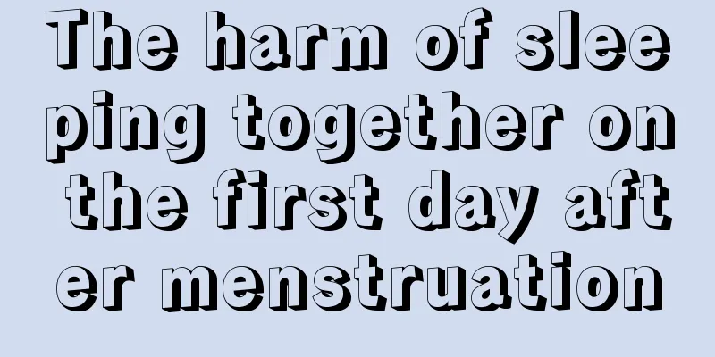 The harm of sleeping together on the first day after menstruation