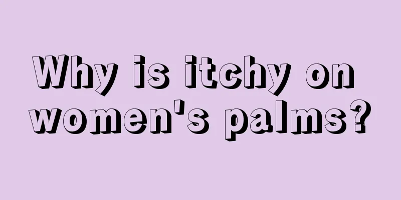 Why is itchy on women's palms?