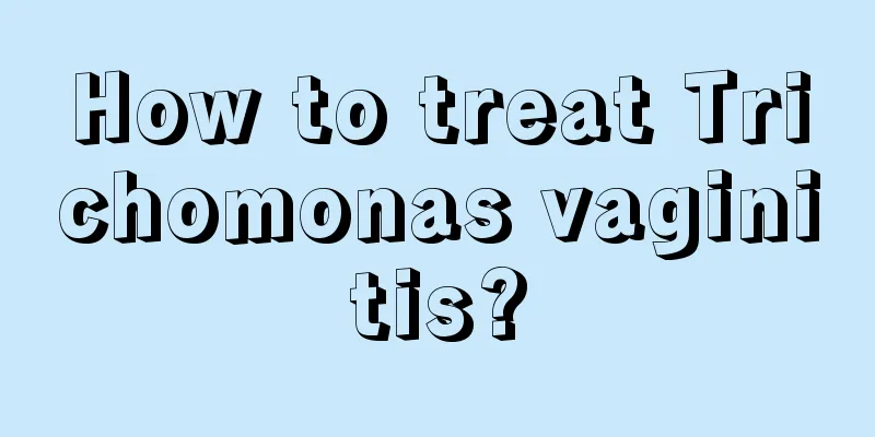 How to treat Trichomonas vaginitis?