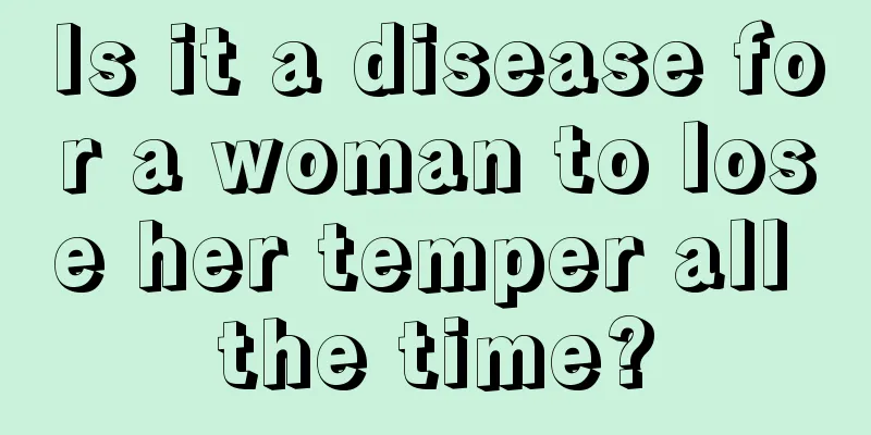 Is it a disease for a woman to lose her temper all the time?