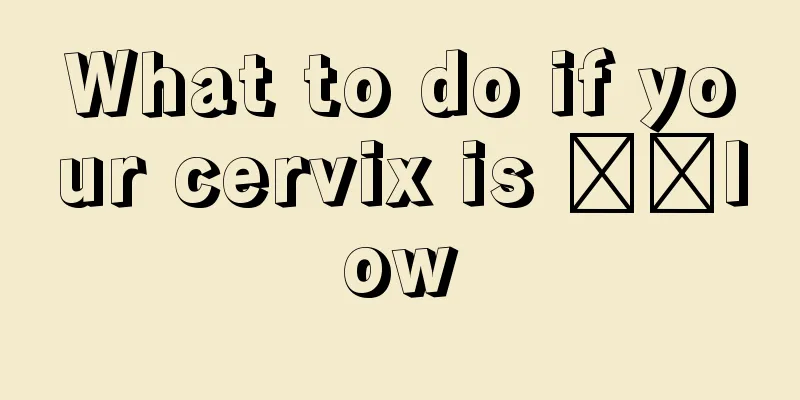 What to do if your cervix is ​​low