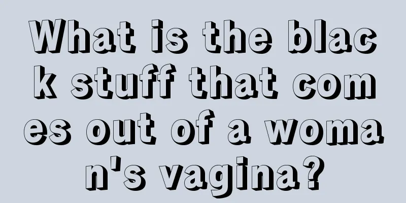 What is the black stuff that comes out of a woman's vagina?