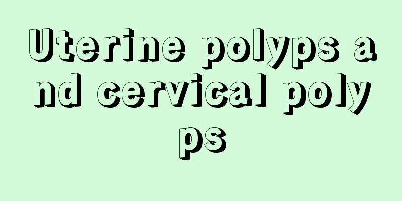 Uterine polyps and cervical polyps