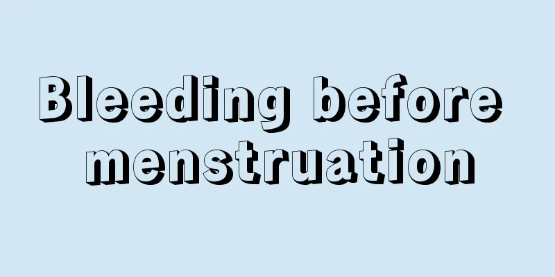 Bleeding before menstruation