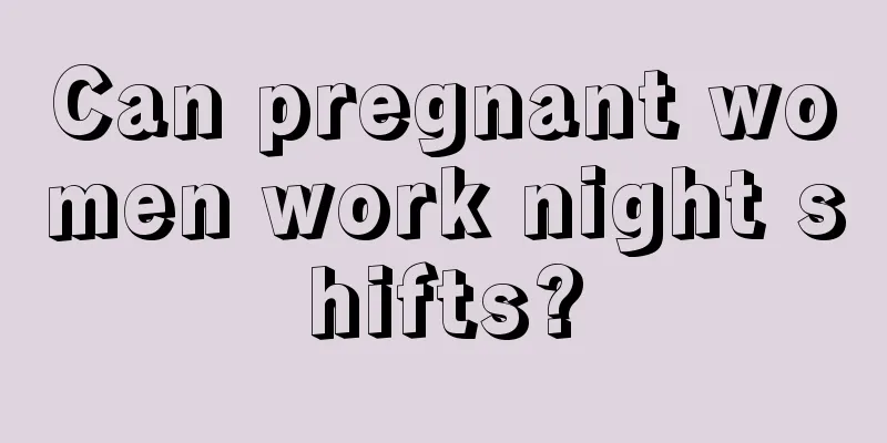 Can pregnant women work night shifts?