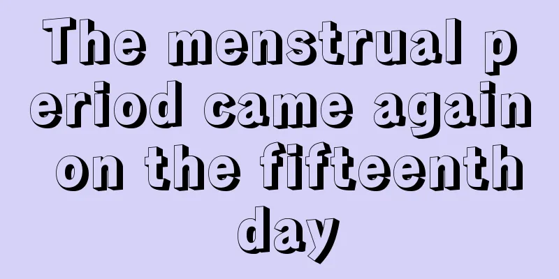 The menstrual period came again on the fifteenth day