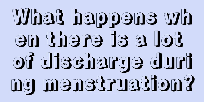 What happens when there is a lot of discharge during menstruation?