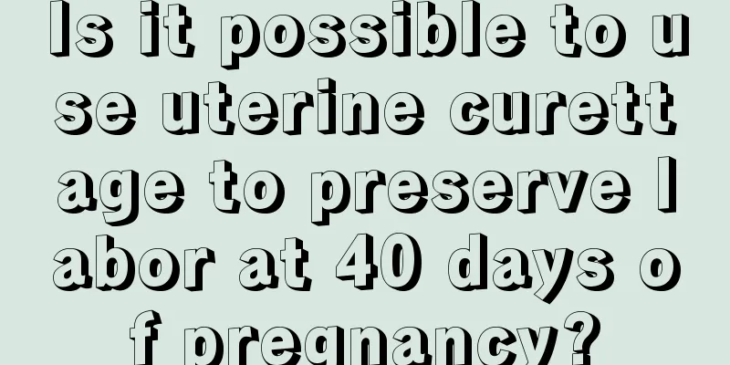 Is it possible to use uterine curettage to preserve labor at 40 days of pregnancy?