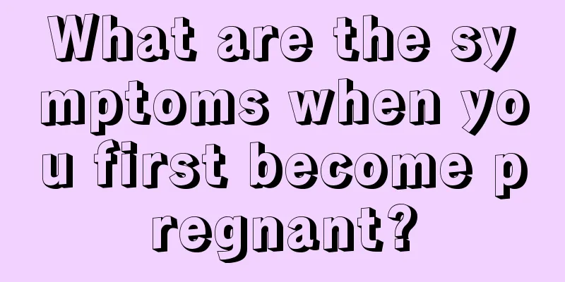 What are the symptoms when you first become pregnant?