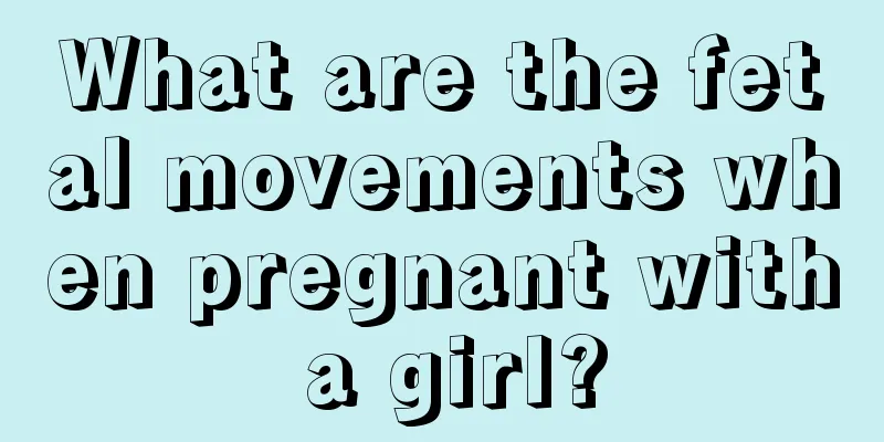 What are the fetal movements when pregnant with a girl?