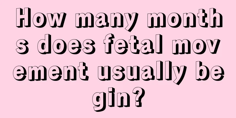 How many months does fetal movement usually begin?