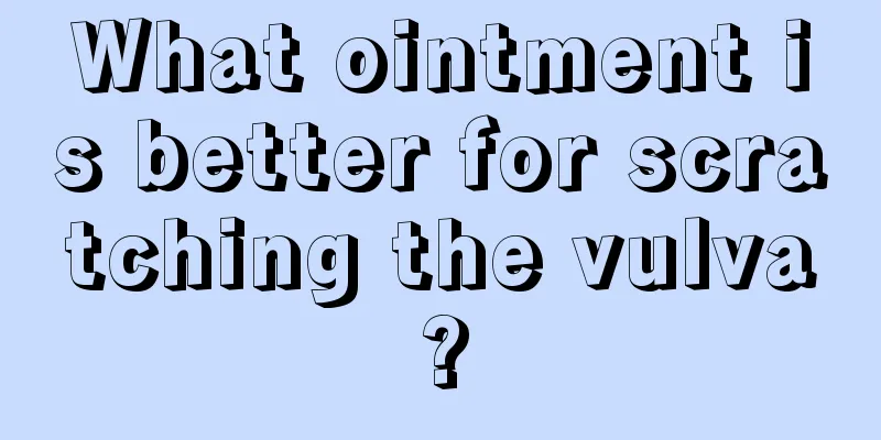 What ointment is better for scratching the vulva?