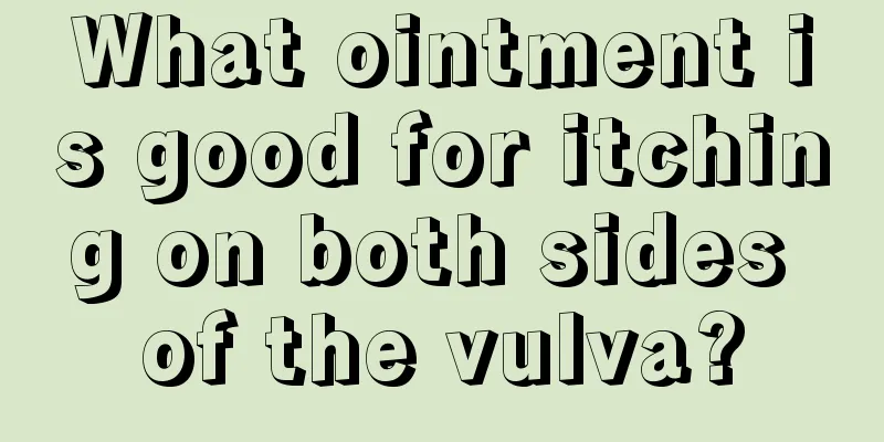 What ointment is good for itching on both sides of the vulva?