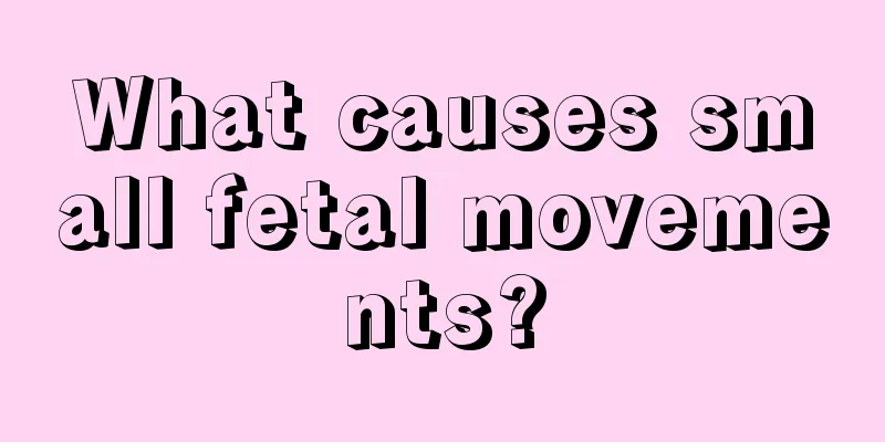 What causes small fetal movements?