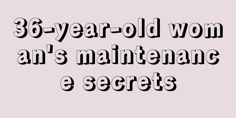 36-year-old woman's maintenance secrets