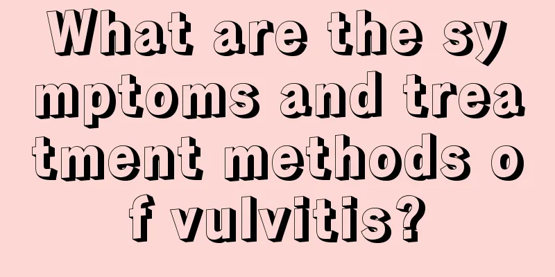 What are the symptoms and treatment methods of vulvitis?