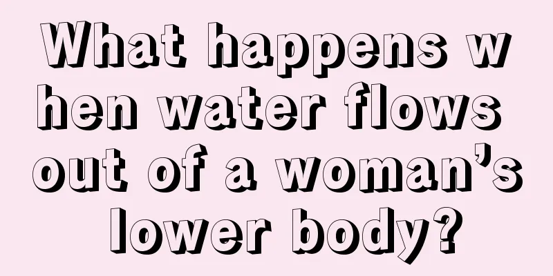 What happens when water flows out of a woman’s lower body?