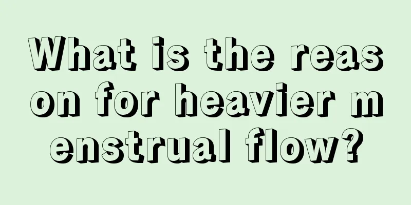 What is the reason for heavier menstrual flow?