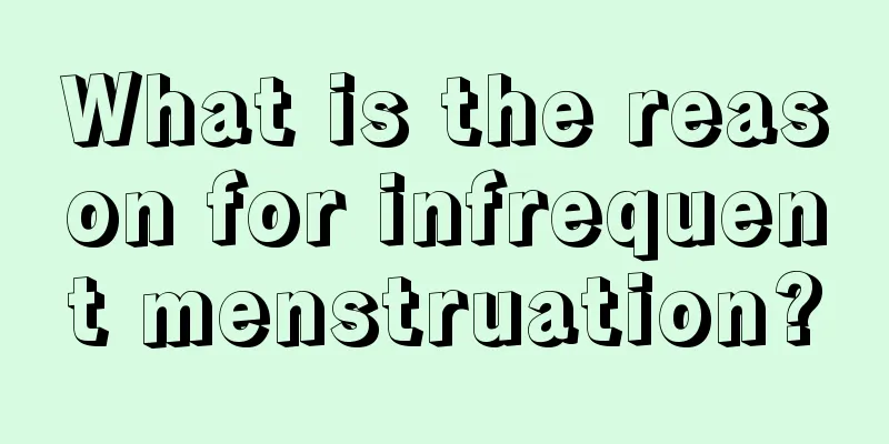 What is the reason for infrequent menstruation?