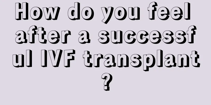 How do you feel after a successful IVF transplant?