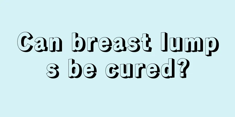 Can breast lumps be cured?