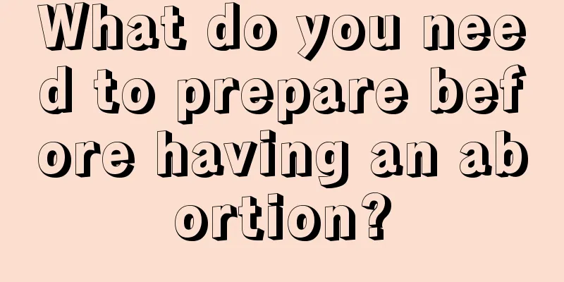 What do you need to prepare before having an abortion?