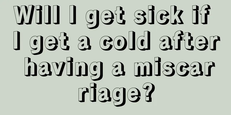 Will I get sick if I get a cold after having a miscarriage?