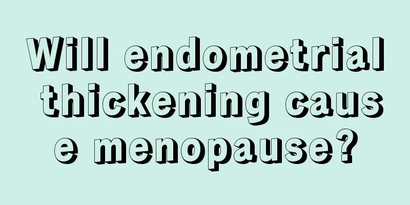 Will endometrial thickening cause menopause?