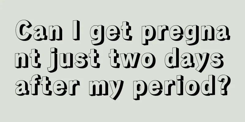 Can I get pregnant just two days after my period?