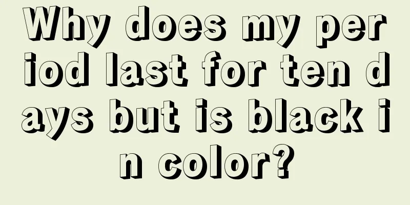 Why does my period last for ten days but is black in color?