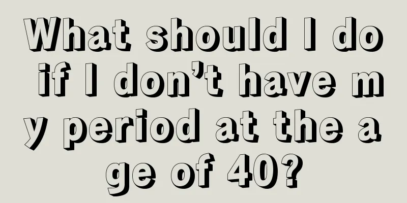 What should I do if I don’t have my period at the age of 40?