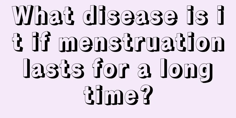 What disease is it if menstruation lasts for a long time?