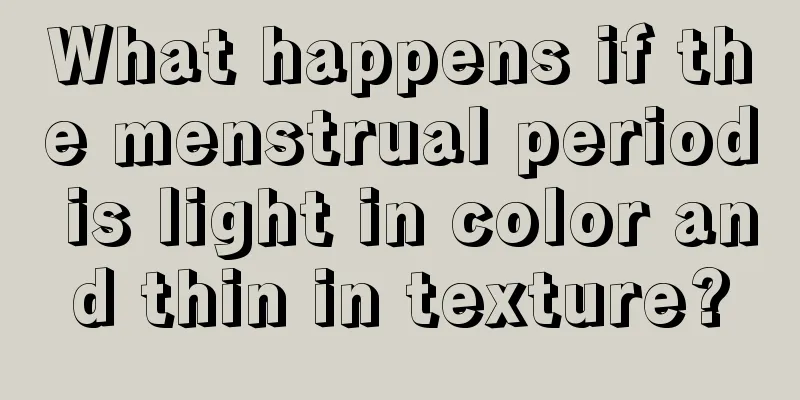 What happens if the menstrual period is light in color and thin in texture?