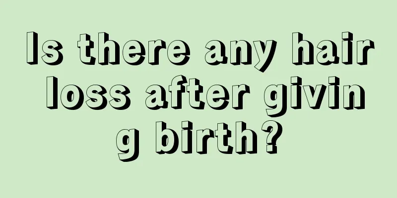 Is there any hair loss after giving birth?