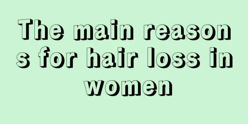 The main reasons for hair loss in women