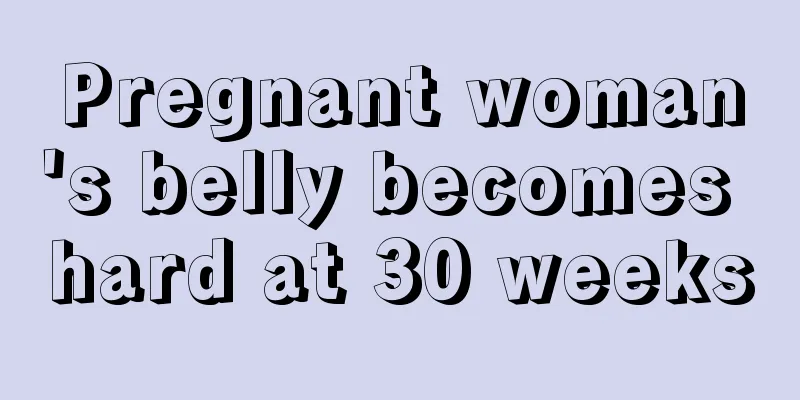 Pregnant woman's belly becomes hard at 30 weeks