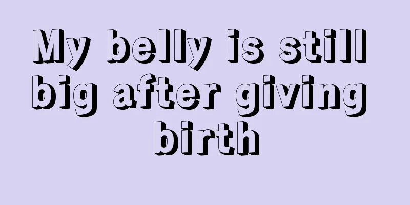 My belly is still big after giving birth