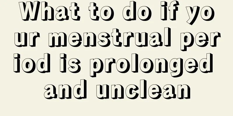 What to do if your menstrual period is prolonged and unclean