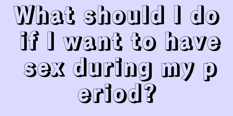 What should I do if I want to have sex during my period?