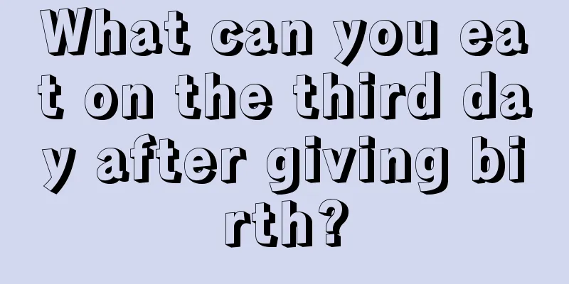 What can you eat on the third day after giving birth?