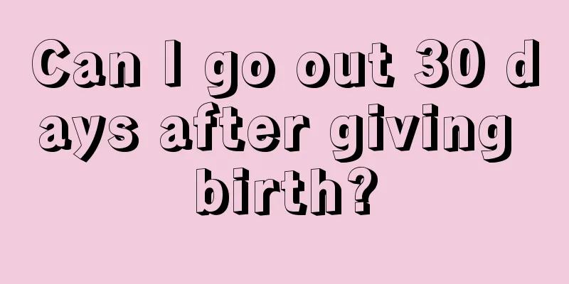 Can I go out 30 days after giving birth?