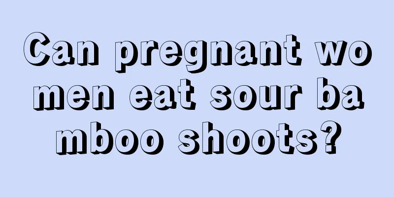 Can pregnant women eat sour bamboo shoots?