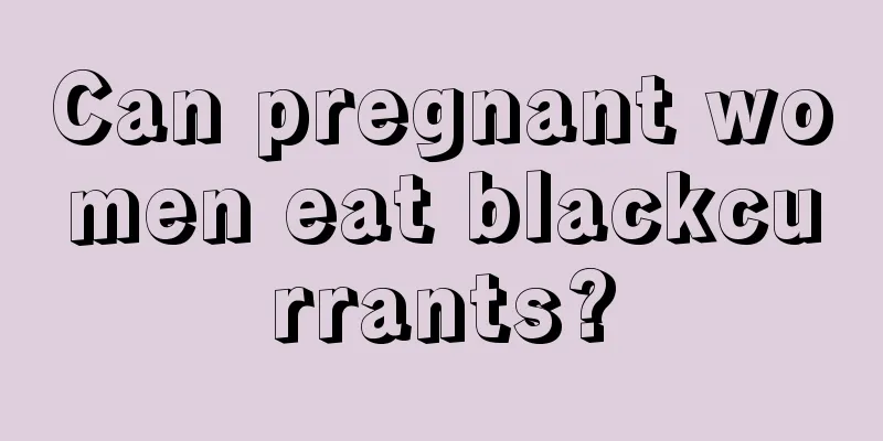 Can pregnant women eat blackcurrants?