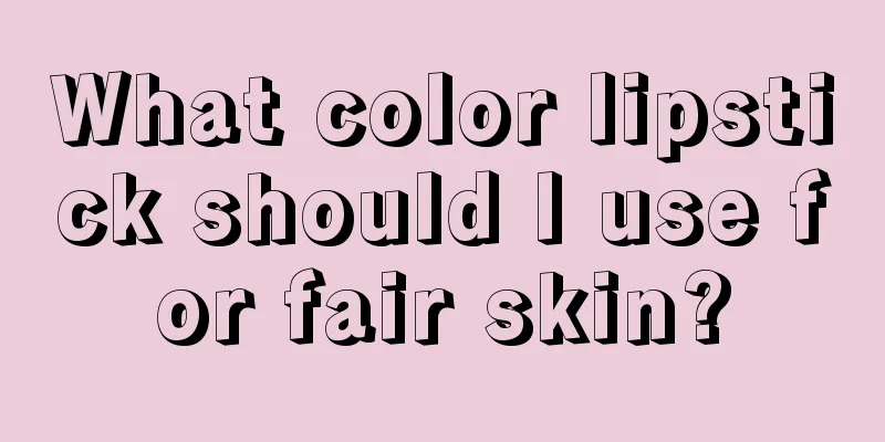 What color lipstick should I use for fair skin?