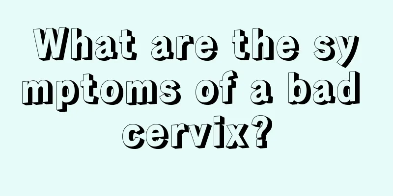 What are the symptoms of a bad cervix?