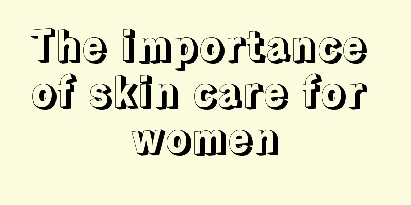 The importance of skin care for women