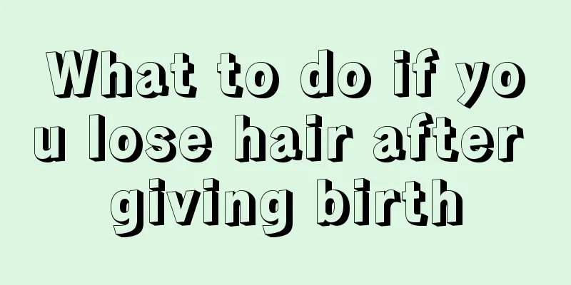 What to do if you lose hair after giving birth