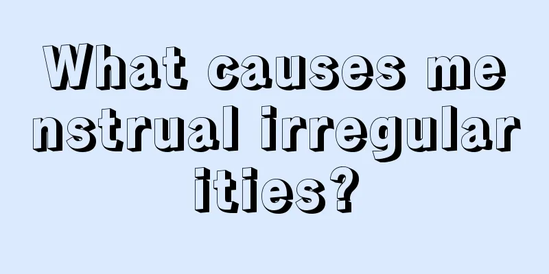 What causes menstrual irregularities?