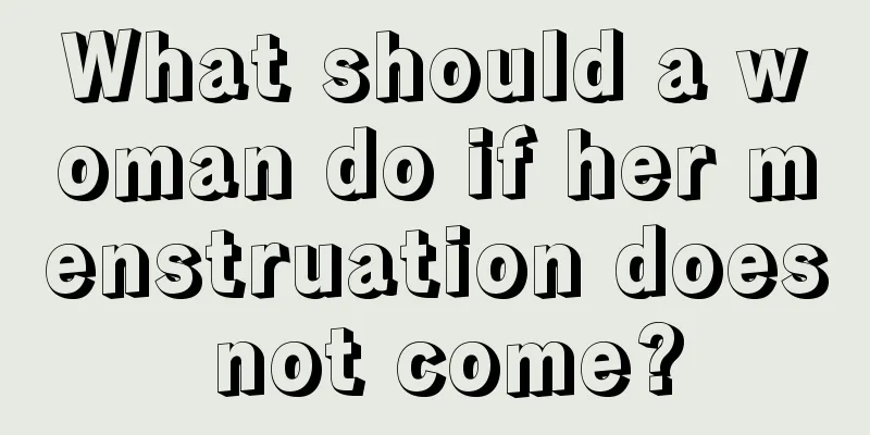 What should a woman do if her menstruation does not come?