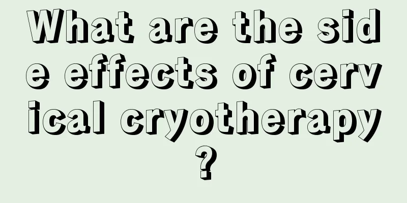 What are the side effects of cervical cryotherapy?